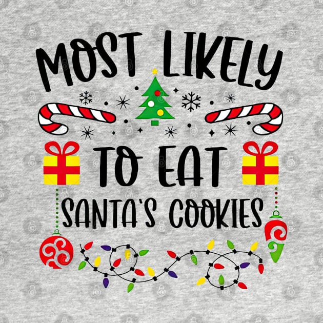 Most Likely To Eat Santa's Cookies Funny Christmas by SuperMama1650